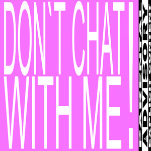 DON'T CHAT WITH ME! (Explicit)