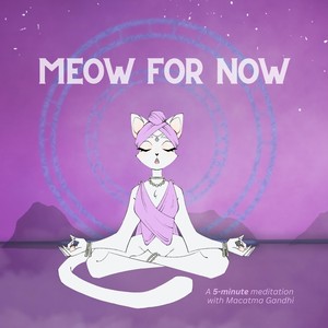 Meow for Now - A 5 Minute Meditation with Macatma Gandhi (feat. Macatma)