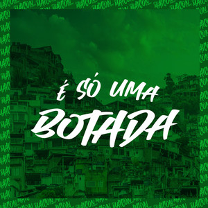 É Só Uma Botada