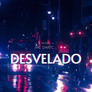 DESVELADO (feat. MC DARTC) [Explicit]