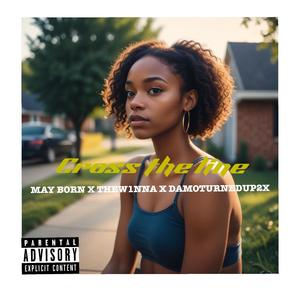 Cross the line (feat. Thew1nna & Damoturnedup2x) (Explicit)
