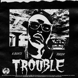Trouble(feat. Ruddy Came Thruu) (Explicit)