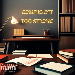 COMING OFF TOO STRONG (Explicit)
