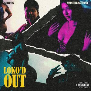 LOKO'D OUT (Explicit)