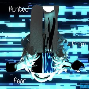 Hunted From Fear (Explicit)