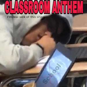 CLASSROOM ANTHEM (Explicit)