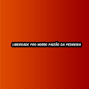 Liberdade pro nosso Paizão da Pedreira (Explicit)