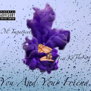 You And Your Friend (feat. Ko the King) [Explicit]