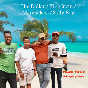 The Dollar / King Irvin / Solly Boy/ Mantsakosi