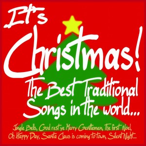 It's Christmas! The best Traditional Songs in the world... (Jingle Bells, God Rest Ye Merry Gentlemen, the First Noel, Oh Happy Day, Santa Claus Is Coming to Town, Silent Night...)