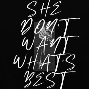 SHE DON'T WANT WHAT'S BEST (Explicit)