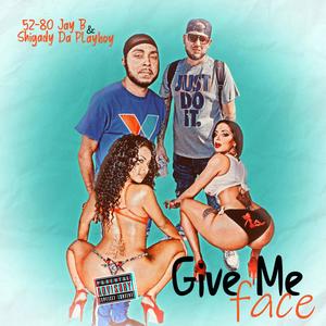 Give Me Face(feat. Shigady Da Playboy) (Explicit)