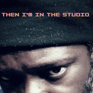 Then I'm in the Studio (Explicit)