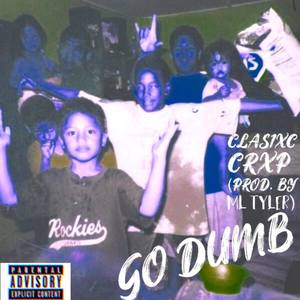 GO DUMB (Explicit)