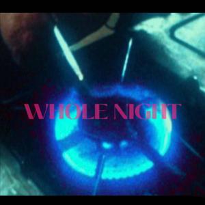 WHOLE NIGHT (Explicit)