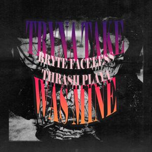 TRYNA TAKE WAS MINE(feat. DJ BRYTE FACELESS) (Explicit)