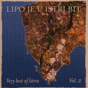 Lipo Je U Istri Bit (Very Best Of Istria, Vol. 2)