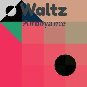 Waltz Annoyance