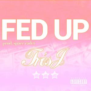 FED UP (Explicit)