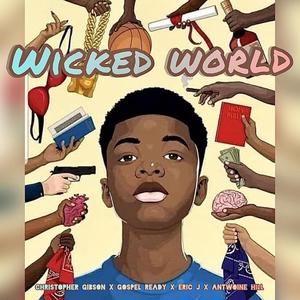 Wicked World (feat. Gospel Ready, Antwoine Hill & Eric J)