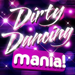 Dirty Dancing Mania - 20 massive Dirty Dancing anthems