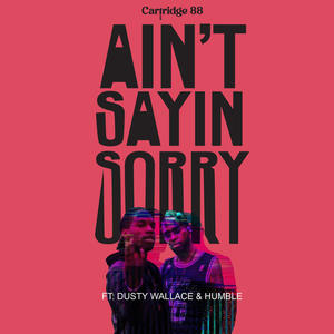 Ain't Sayin Sorry (feat. Dusty Wallace & Humble)