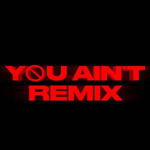 You Ain't (Remix|Explicit)