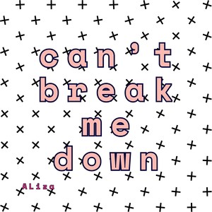 Can't Break Me Down