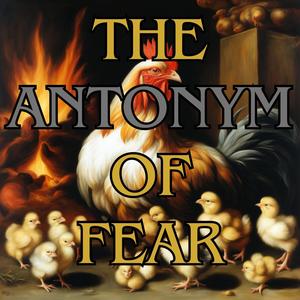 The Antonym Of Fear