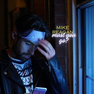 Mike Reagan - MUST YOU GO?