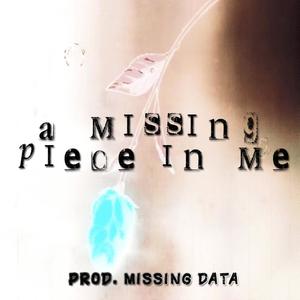 a missing piece in me (feat. missing data)