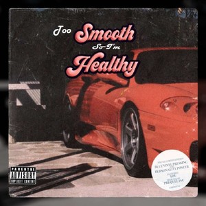 Too smooth so i'm healthy (Explicit)