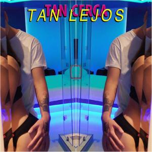 Tan Cerca Y Tan Lejos