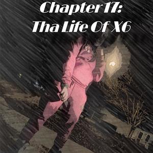 Chapter 17: Tha Life Of X6 (Explicit)