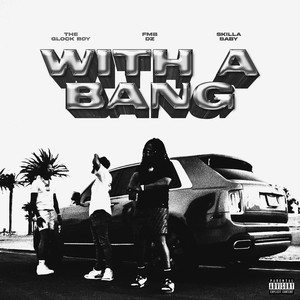 With A Bang (feat. Skilla Baby & The Glockboy) [Explicit]