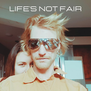 Life's Not Fair (Explicit)