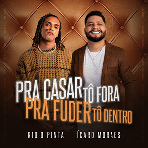 Pra Casar Tô Fora, pra Fuder Tô Dentro (Explicit)