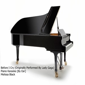 Before I Cry (Originally Performed By Lady Gaga) (Piano Karaoke Version|By Ear)