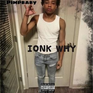 Ionk why (feat. 51 duke) [Explicit]