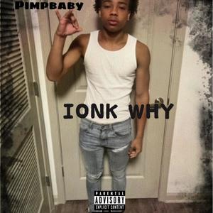 Ionk why (feat. 51 duke) (Explicit)