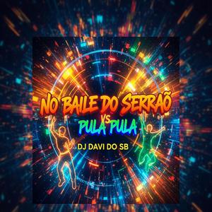 NO BAILE DO SERRAO VS PULA PULA