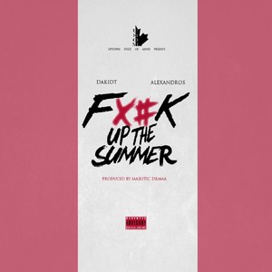 **** up the Summer (feat. Alexandros) (Explicit)