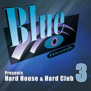 Blue Records Presents Hard House & Hard Club, Vol. 3