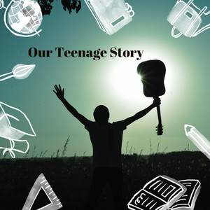 Our Teenage Story