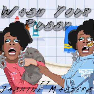 Wash Your Pussy (feat. Nuthen Nyce) [Explicit]