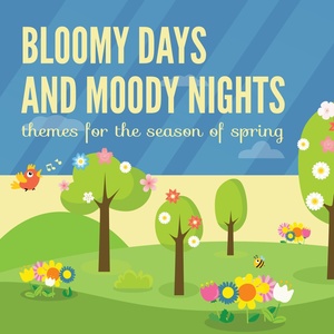 Bloomy Days and Moody Nights - Themes for the Season of Spring