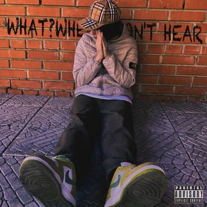 WHAT?WHERE?DON'T HEAR (Explicit)