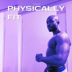 Physically Fit (Explicit)