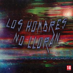 LOS HOMBRES NO LLORAN (Explicit)