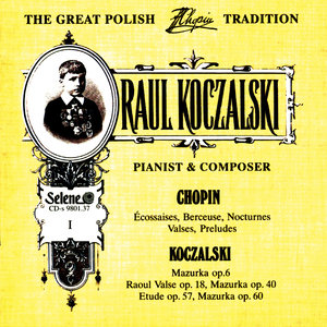 The Great Polish Chopin Tradition: Raul Koczalski vol. 1